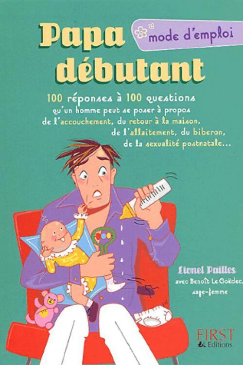 Papa débutant. Le guide que tous les jeunes pères attendaient ! - Lionel Paillès