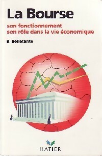 La bourse. Son fonctionnement, son rôle dans la vie économique - Bernard Belletante