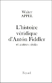 L'histoire véridique d'Anton Fiddler - Walter Appel