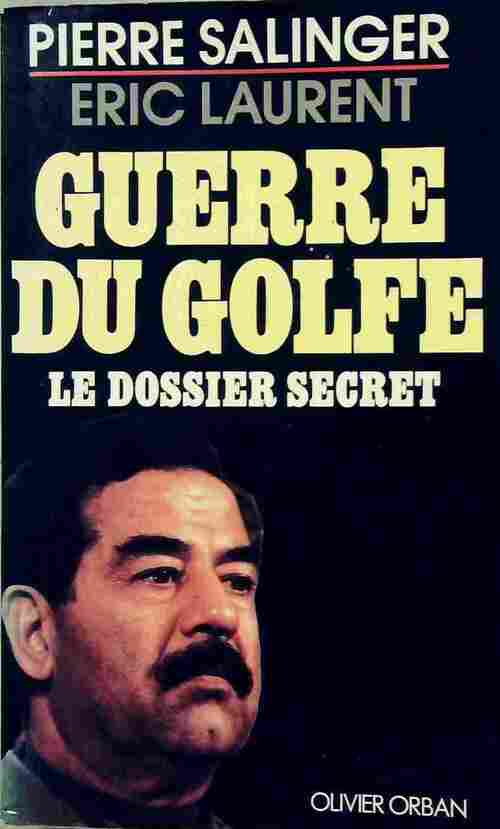 Guerre du golfe, le dossier secret - Eric Laurent