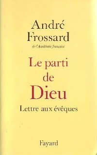 Le parti de Dieu. Lettre aux évêques - André Frossard