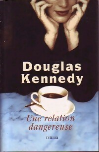 Une relation dangereuse - Douglas Kennedy