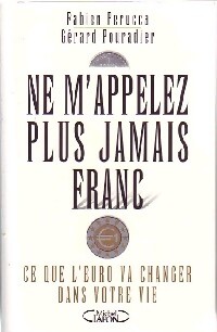 Ne m'appelez plus jamais franc - Gérard Pouradier