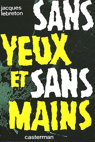 Sans yeux et sans mains - Jacques Lebreton