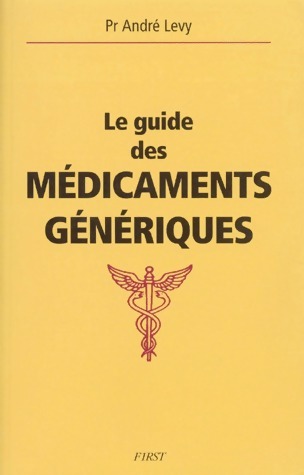 Le guide des médicaments génériques - André Lévy