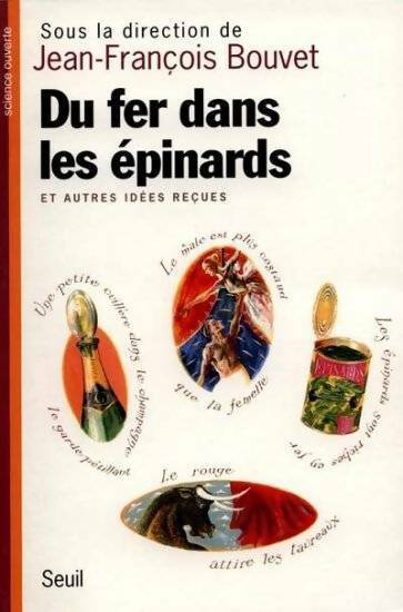 Du fer dans les épinards, et autres idées reçues - Jean-François Bouvet