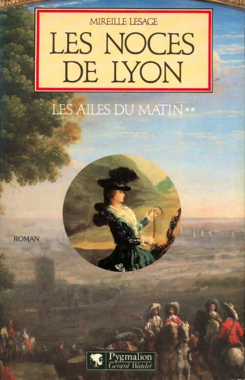 Les ailes du matin Tome II : Les noces de Lyon - Mireille Lesage