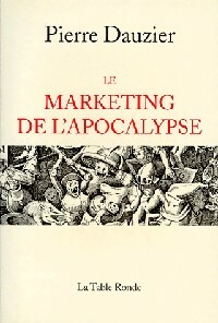 Le marketing de l'apocalypse - Pierre Dauzier