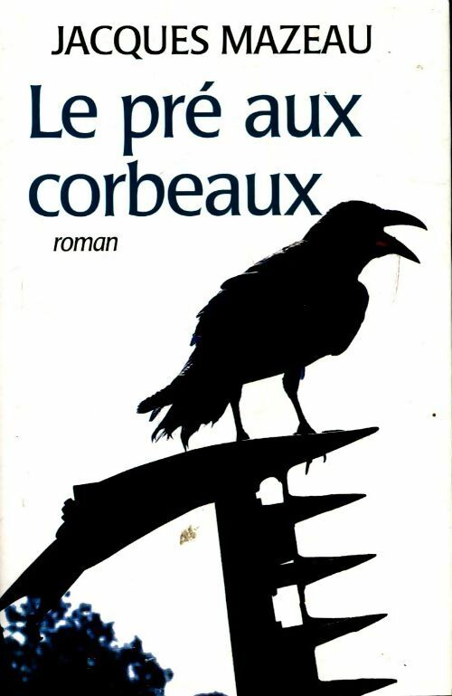 Le pré aux corbeaux - Jacques Mazeau