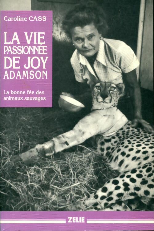 La vie passionnée de Joy Adamson - Caroline Cass