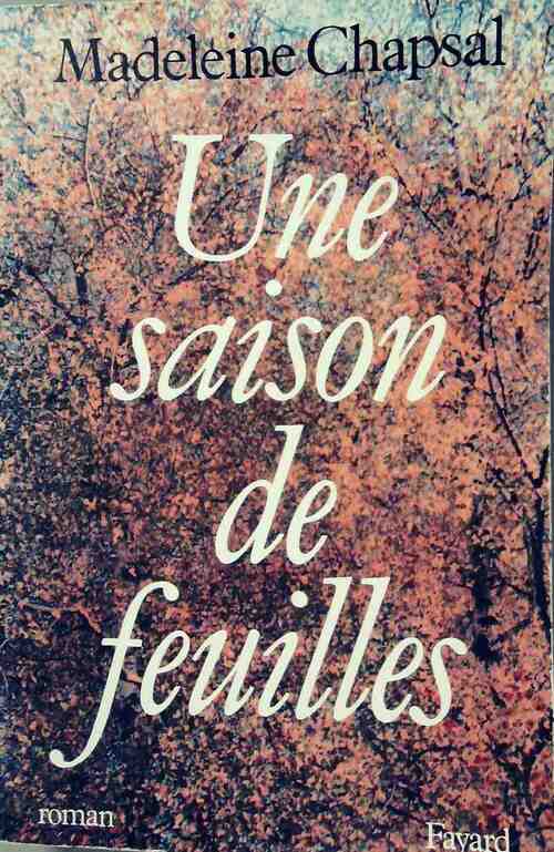 Une saison de feuilles - Madeleine Chapsal