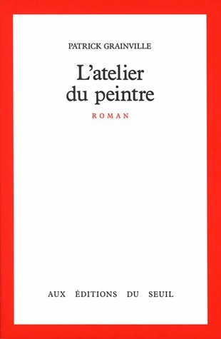 L'Atelier du peintre - Patrick Grainville