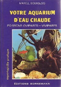 Votre aquarium d'eau chaude - Marcel Bourgeois