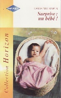 Surprise : un bébé ! - Leigh Michaels