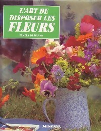 L'art de disposer les fleurs - Pamela Westland
