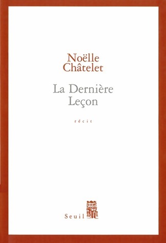 La dernière leçon - Noëlle Châtelet