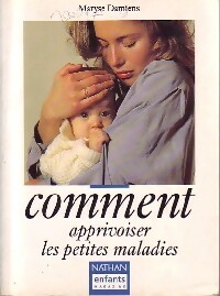 Comment apprivoiser les petites maladies - Maryse Damiens
