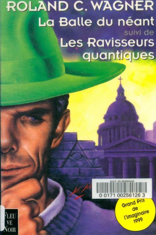 La balle du néant / Les ravisseurs quantiques - Roland C. Wagner