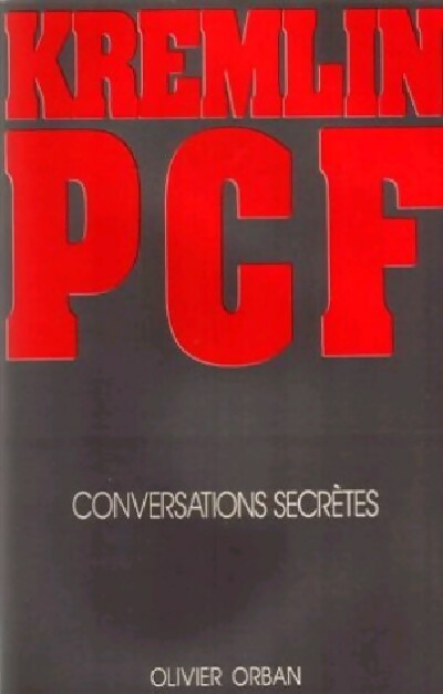 Kremlin PCF. Conversations secrètes - Collectif