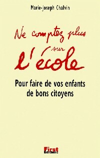 Ne comptez plus sur l'école - Marie-Joseph Chalvin