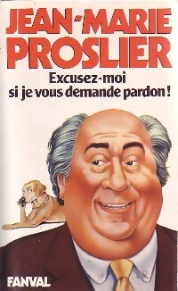 Excusez-moi si je vous demande pardon ! - Jean-Marie Proslier