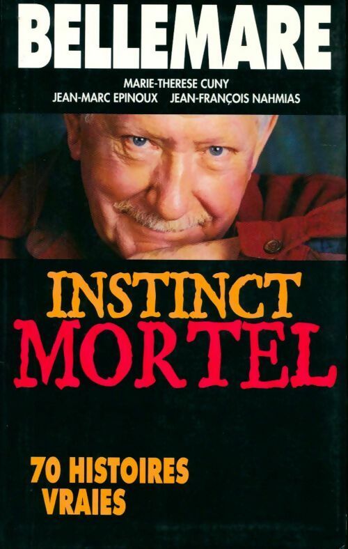 Instinct mortel. 70 histoires vraies - Pierre Bellemare