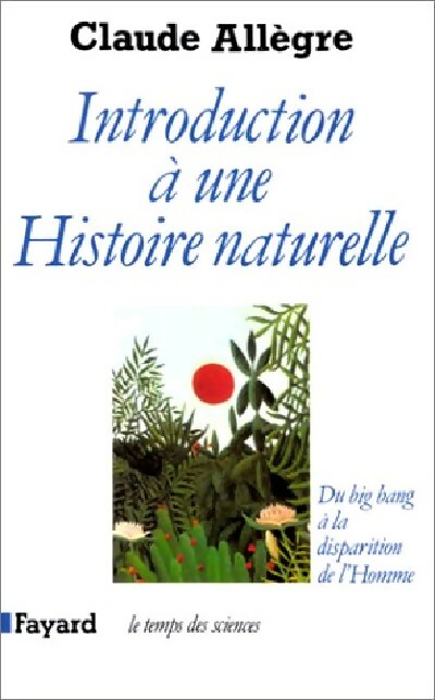 Introduction à une histoire naturelle - Claude Allègre
