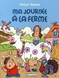Ma journée à la ferme - Philippe Barbeau