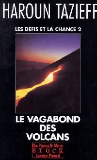 Les défis et la chance Tome II : Le vagabond des volcans - Haroun Tazieff