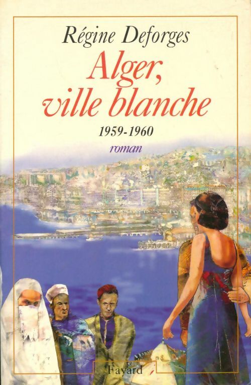 Alger, ville blanche 1959-1960 - Régine Deforges