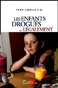 Les enfants drogués... Légalement - Yvan Labelle