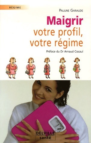 Maigrir. Votre profil, votre régime - Pauline Garaude