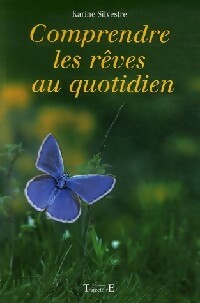 Comprendre les rêves au quotidien - Karine Silvestre