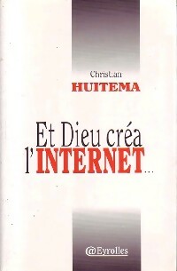 Et Dieu créa l'Internet... - Claude Huitema