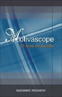 Motivascope. 12 mois de succès - Suzanne Richard