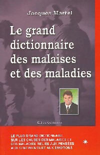 Le grand dictionnaire des malaises et des maladies - Jacques Martel