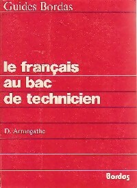 Le francais au bac de technicien - Daniel Armogathe