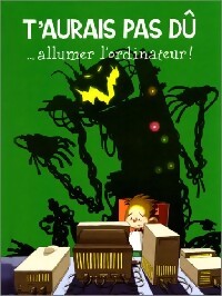 Les aventures d'Arthur Tome IV : T'aurais pas dû...Allumer l'ordinateur - Bonneterre Marie-anne