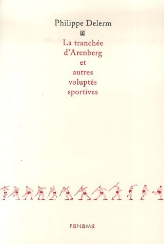 La tranchée d'Arenberg et autres voluptés sportives - Philippe Delerm