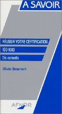 Réussir votre certification ISO 9000 - Olivier Beaumont