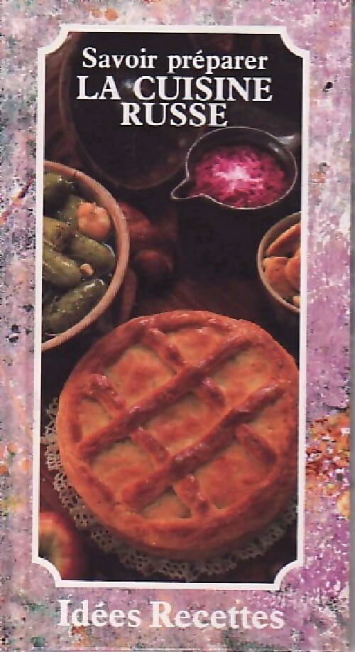 Savoir préparer la cuisine russe - X