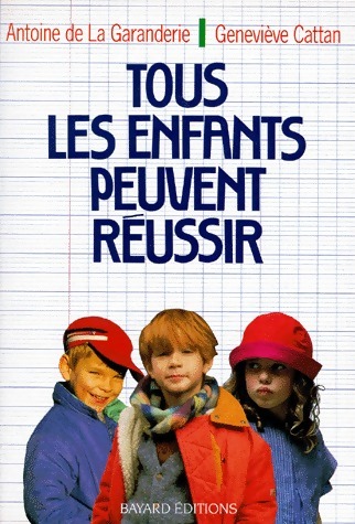 Tous les enfants peuvent réussir - Antoine De la Garanderie