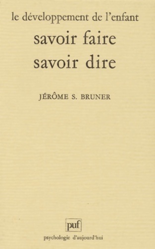 Le développement de l'enfant : Savoir faire, savoir dire - Jérôme Bruner
