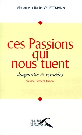 Ces passions qui nous tuent - Alphonse Goettmann