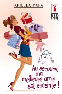 Au secours, ma meilleure amie est enceinte - Ariella Papa