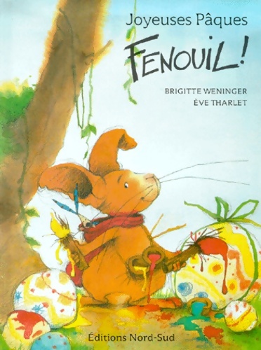 Joyeuses Pâques, Fenouil ! - Brigitte Weninger