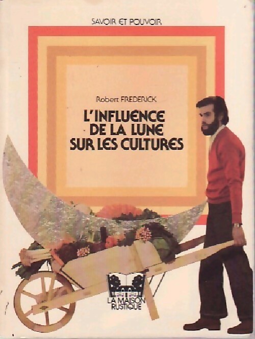 L'influence de la lune sur les cultures - Robert Frederick