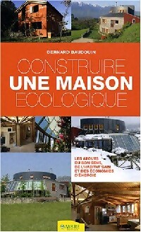 Construire une maison écologique - Bernard Baudouin