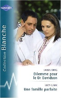 Dilemme pour le Dr Davidson / Une famille parfaite - Lucy Clark