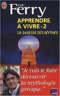 Apprendre à vivre Tome II : La sagesse des mythes - Luc Ferry
